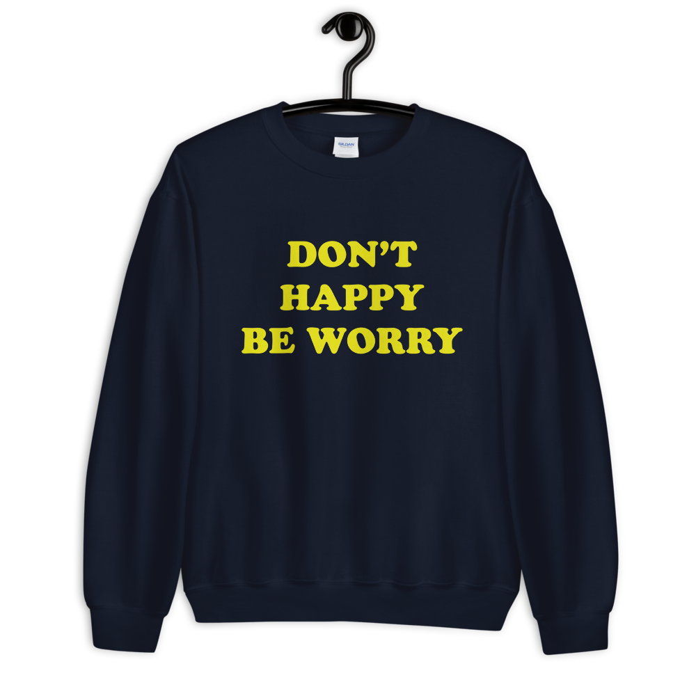 DON'T HAPPY BE WORRY Crewneck Sweatshirt