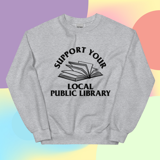 Support Your Local Public Library Sweatshirt