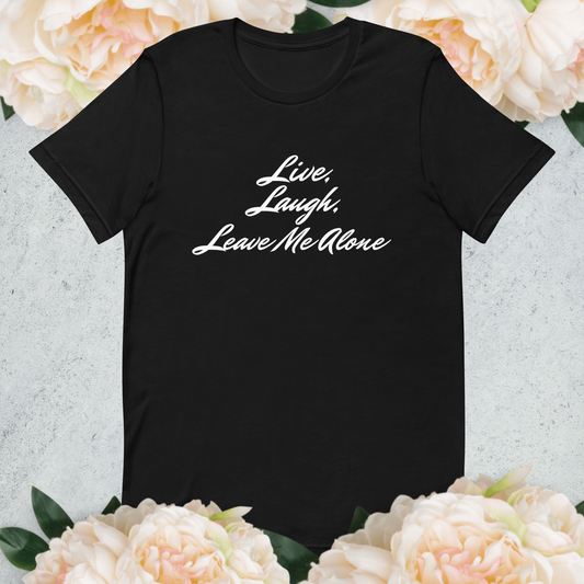 Live, Laugh, Leave Me Alone Tee
