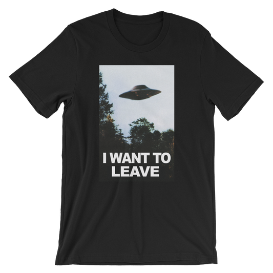 I Want To Leave Tee Shirt X-Files Parody Nerd Geek
